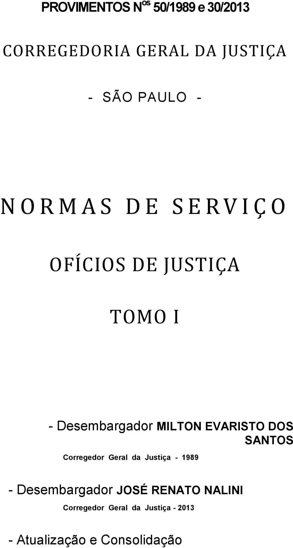 MILTON EVARISTO DOS SANTOS Corregedor Geral da Justiça - 1989 - Desembargador