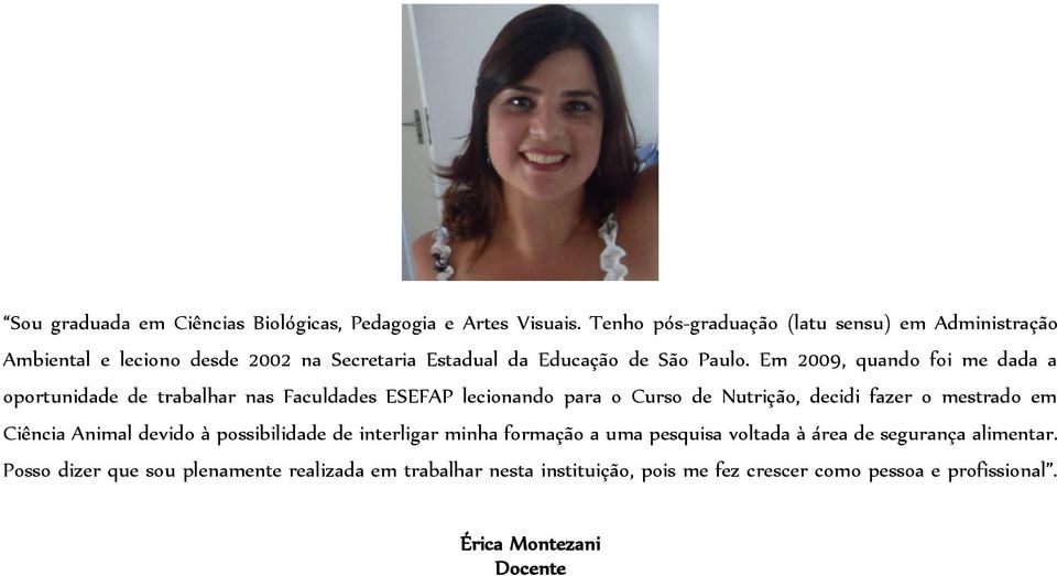 Em 2009, quando foi me dada a oportunidade de trabalhar nas Faculdades ESEFAP lecionando para o Curso de Nutrição, decidi fazer o mestrado em