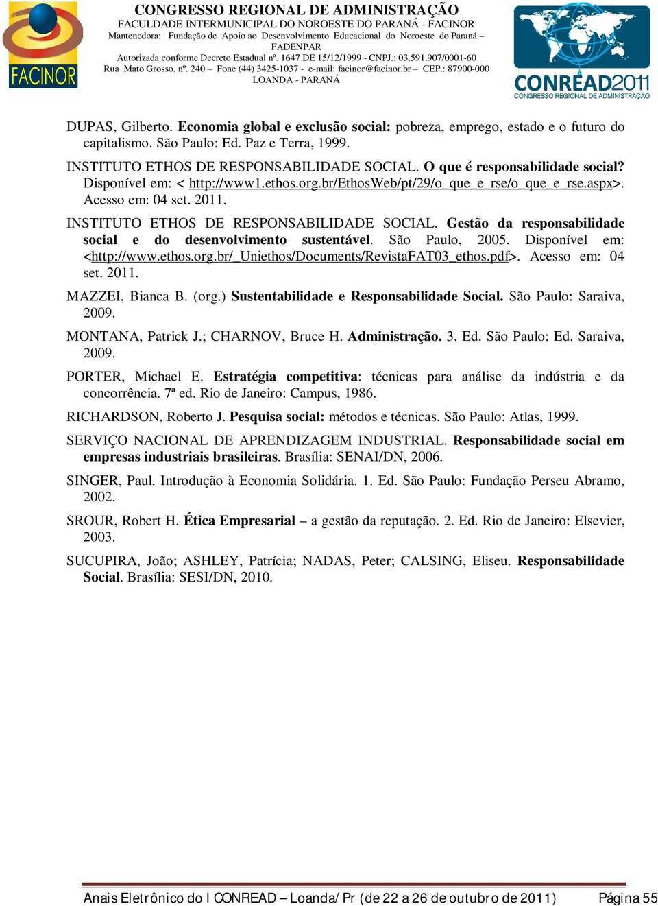 Gestão da responsabilidade social e do desenvolvimento sustentável. São Paulo, 2005. Disponível em: <http://www.ethos.org.br/_uniethos/documents/revistafat03_ethos.pdf>. Acesso em: 04 set. 2011.