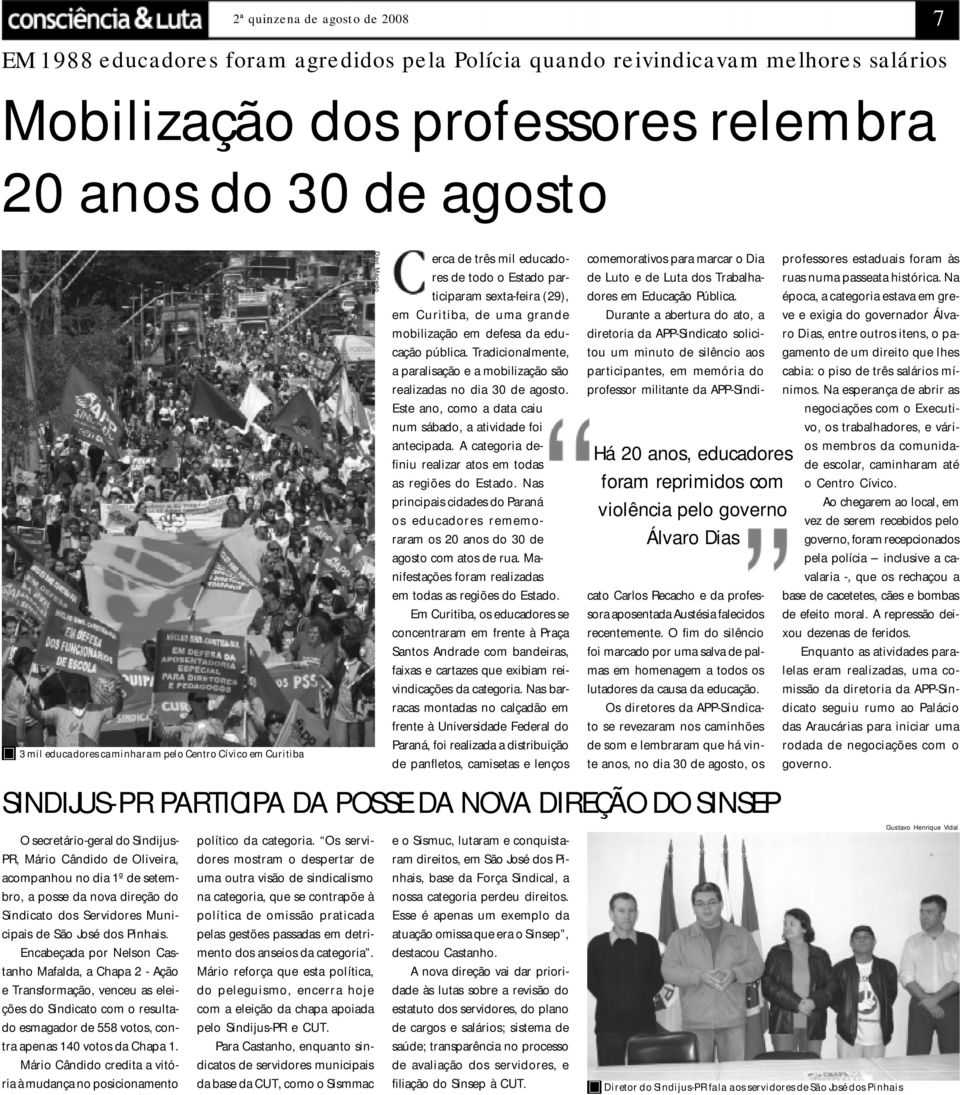 Tradicionalmente, a paralisação e a mobilização são realizadas no dia 30 de agosto. Este ano, como a data caiu num sábado, a atividade foi antecipada.