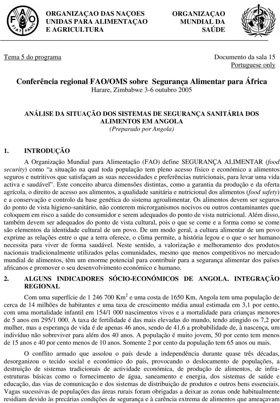 INTRODUÇÃO A Organização Mundial para Alimentação (FAO) define SEGURANÇA ALIMENTAR (food security) como a situação na qual toda população tem pleno acesso físico e económico a alimentos seguros e