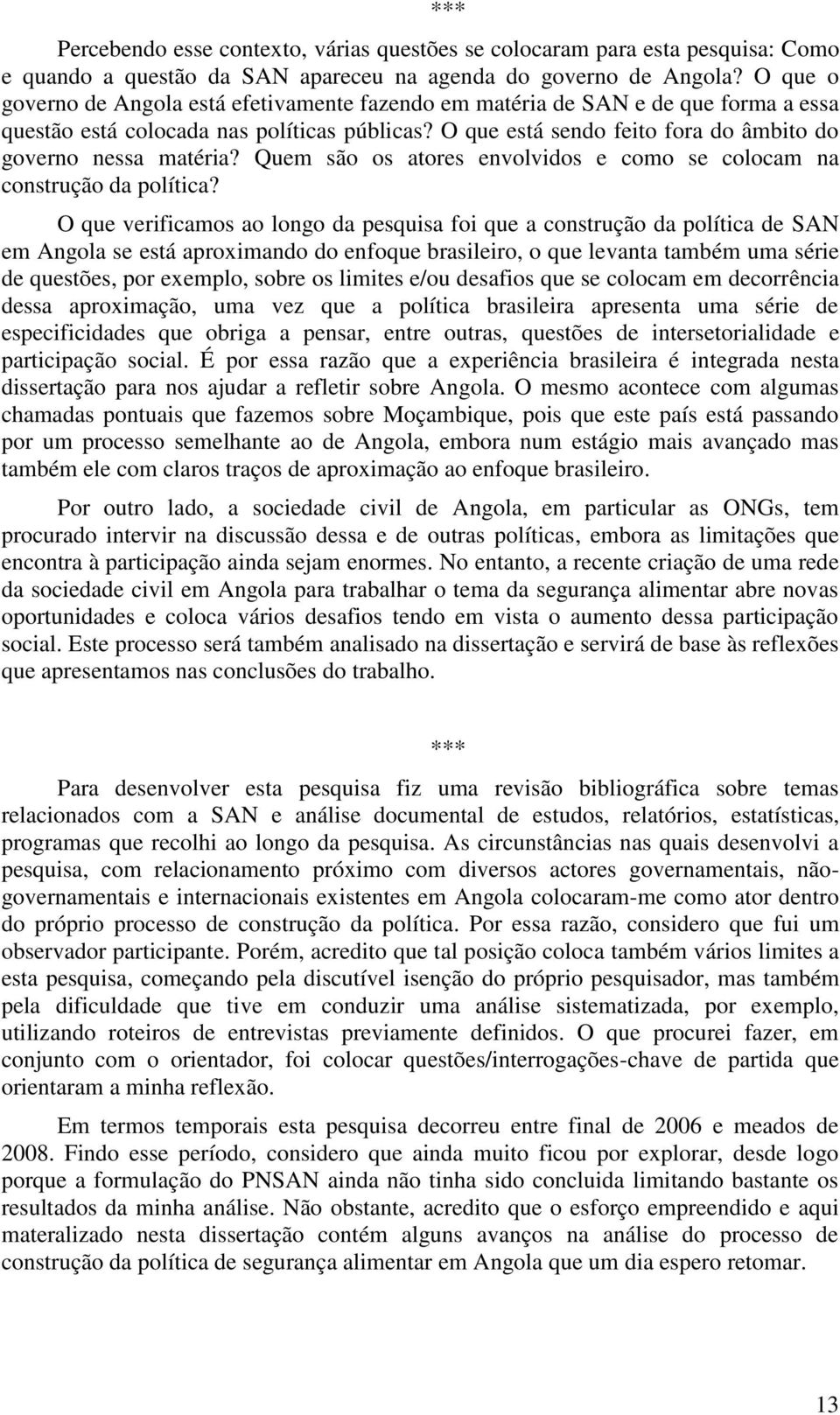 O que está sendo feito fora do âmbito do governo nessa matéria? Quem são os atores envolvidos e como se colocam na construção da política?