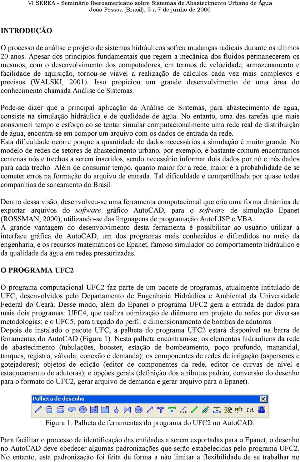 tornou-se viável a realização de cálculos cada vez mais complexos e precisos (WALSKI, 2001). Isso propiciou um grande desenvolvimento de uma área do conhecimento chamada Análise de Sistemas.