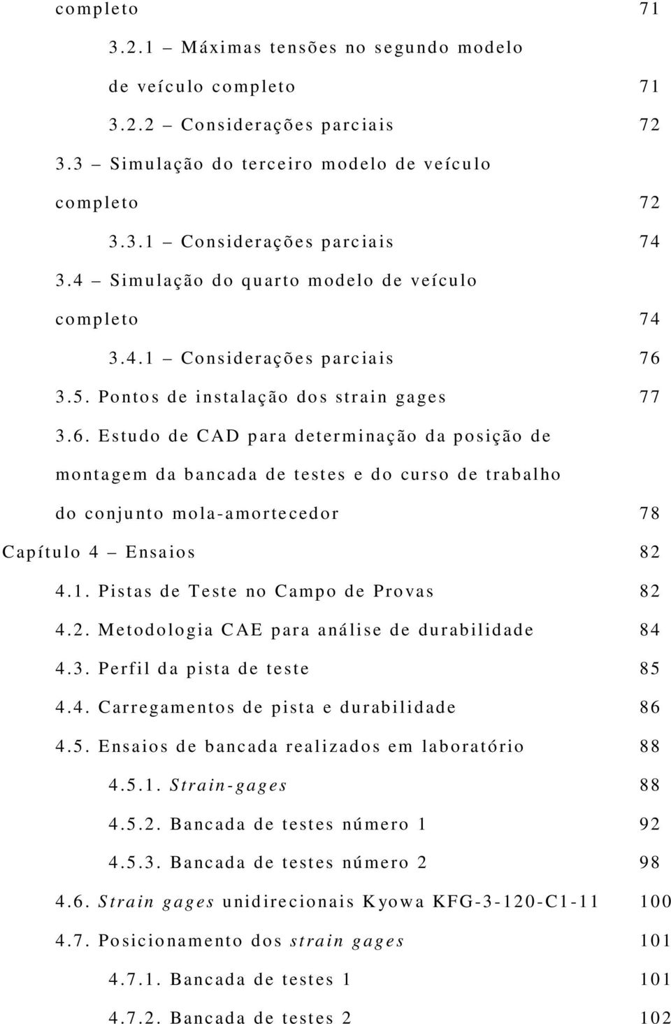 5. Po nto s d e i nsta la ç ão do s st r a i n ga ge s 77 3.6.