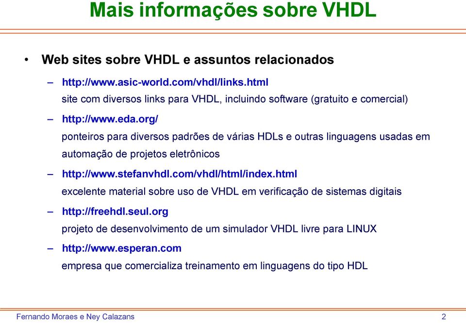 org/ ponteiros para diversos padrões de várias HDLs e outras linguagens usadas em automação de projetos eletrônicos http://www.stefanvhdl.