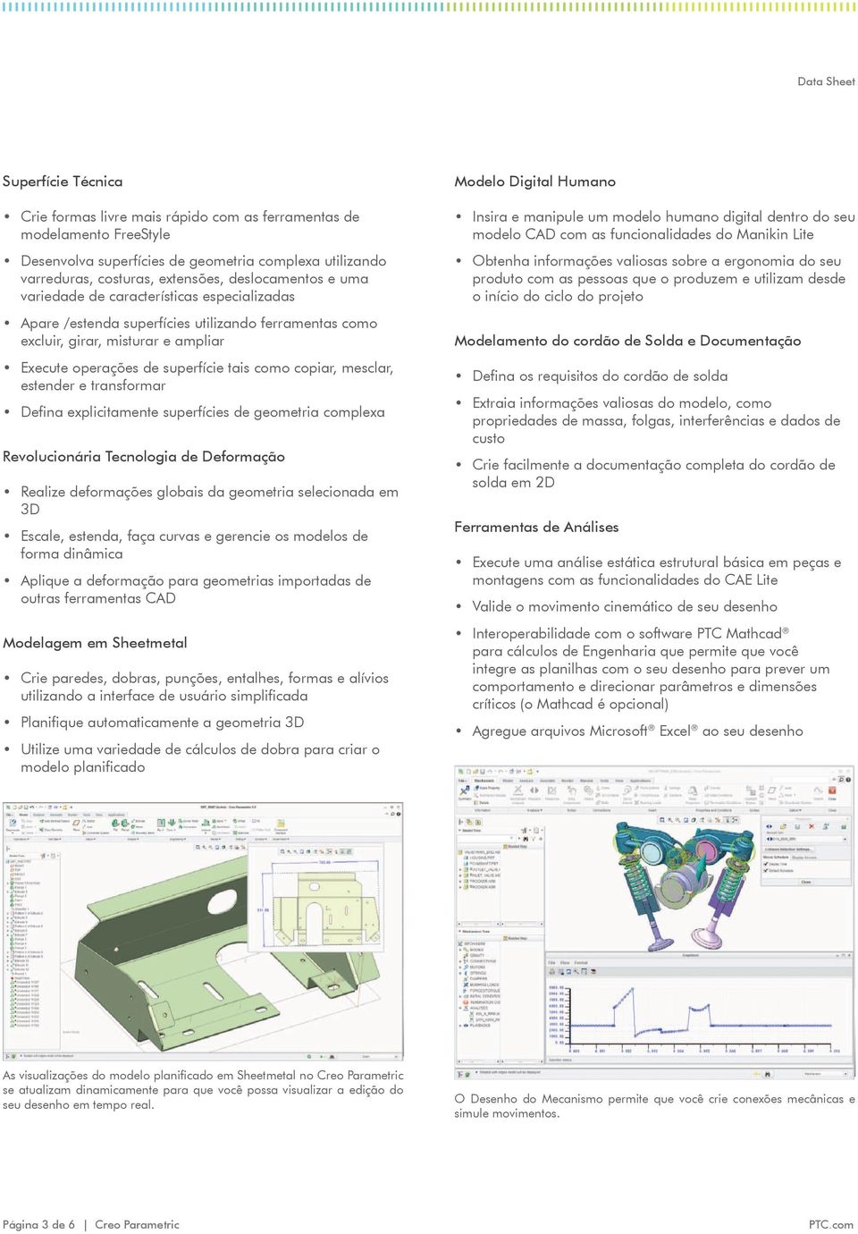 estender e transformar Defina explicitamente superfícies de geometria complexa Revolucionária Tecnologia de Deformação Realize deformações globais da geometria selecionada em 3D Escale, estenda, faça