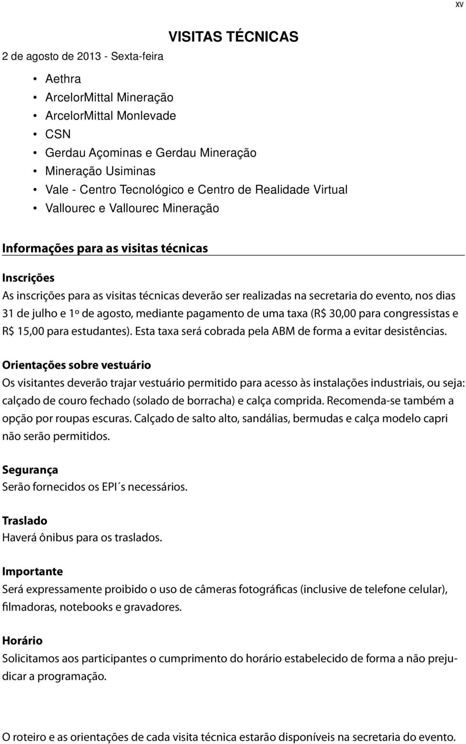 dias 31 de julho e 1º de agosto, mediante pagamento de uma taxa (R$ 30,00 para congressistas e R$ 15,00 para estudantes). Esta taxa será cobrada pela ABM de forma a evitar desistências.