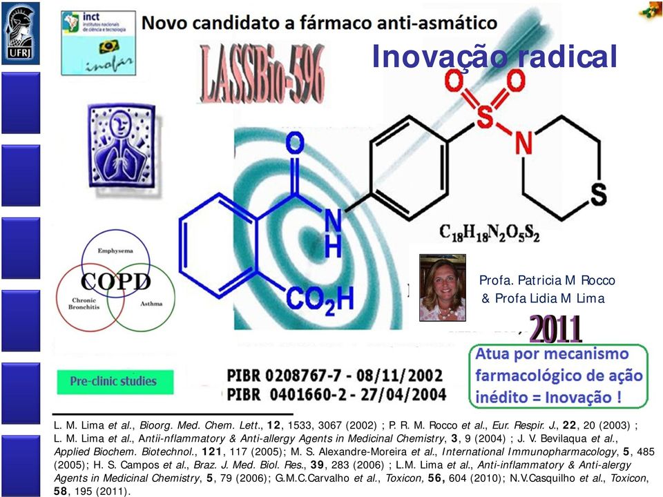 , 121, 117 (2005); M. S. Alexandre-Moreira et al., International Immunopharmacology, 5, 485 (2005); H. S. Campos et al., Braz. J. Med. Biol. Res., 39, 283 (2006) ; L.M. Lima et al.