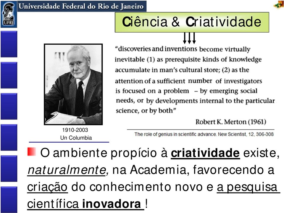 criatividade existe, naturalmente, na Academia,