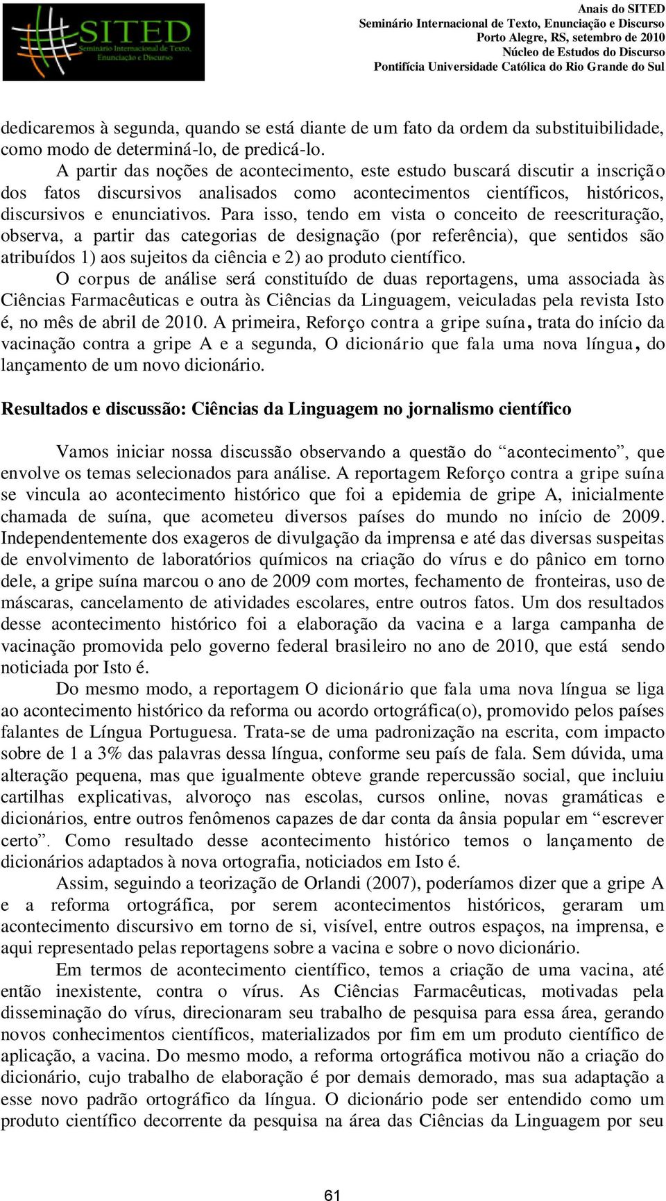 Para isso, tendo em vista o conceito de reescrituração, observa, a partir das categorias de designação (por referência), que sentidos são atribuídos 1) aos sujeitos da ciência e 2) ao produto