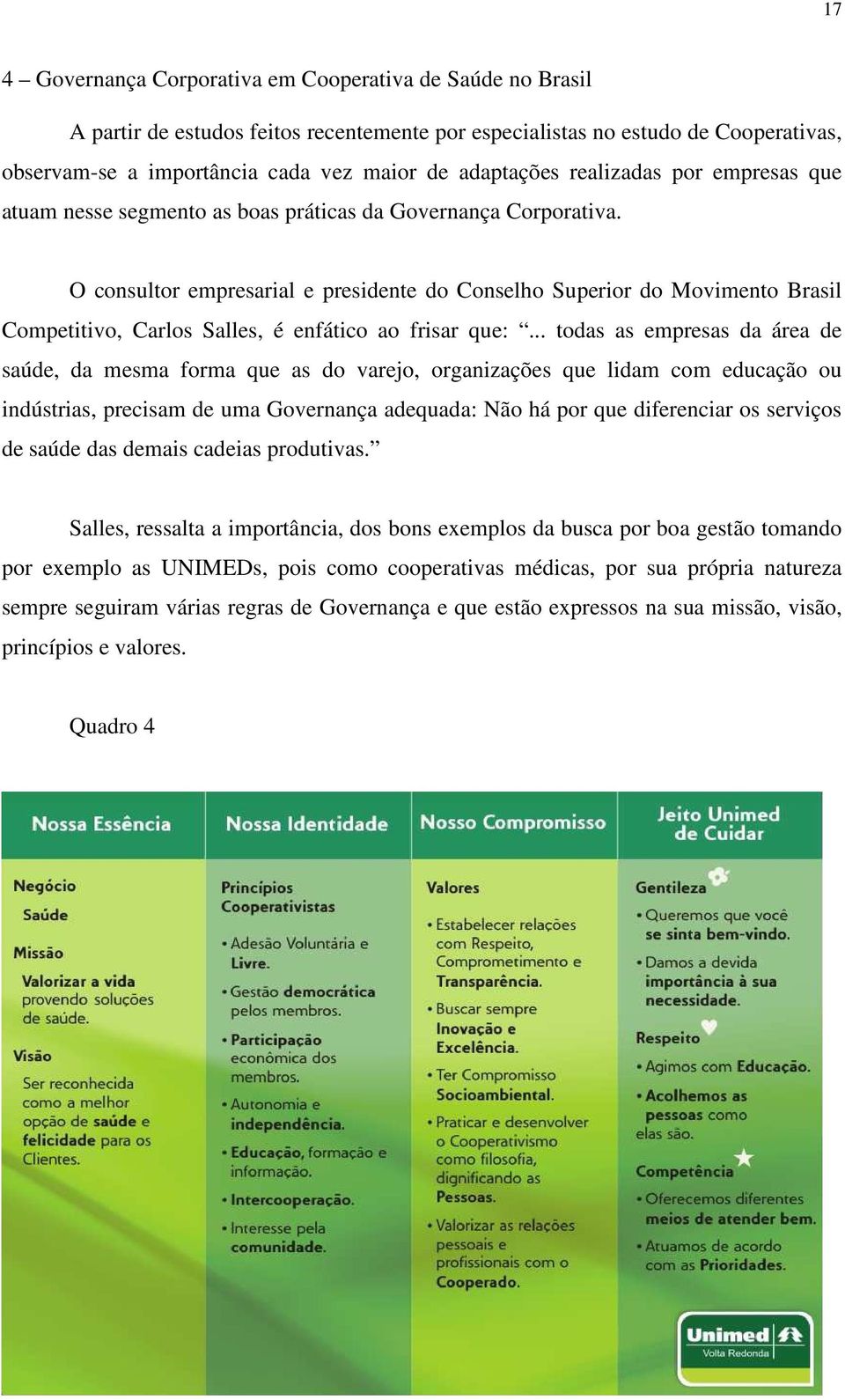 O consultor empresarial e presidente do Conselho Superior do Movimento Brasil Competitivo, Carlos Salles, é enfático ao frisar que:.