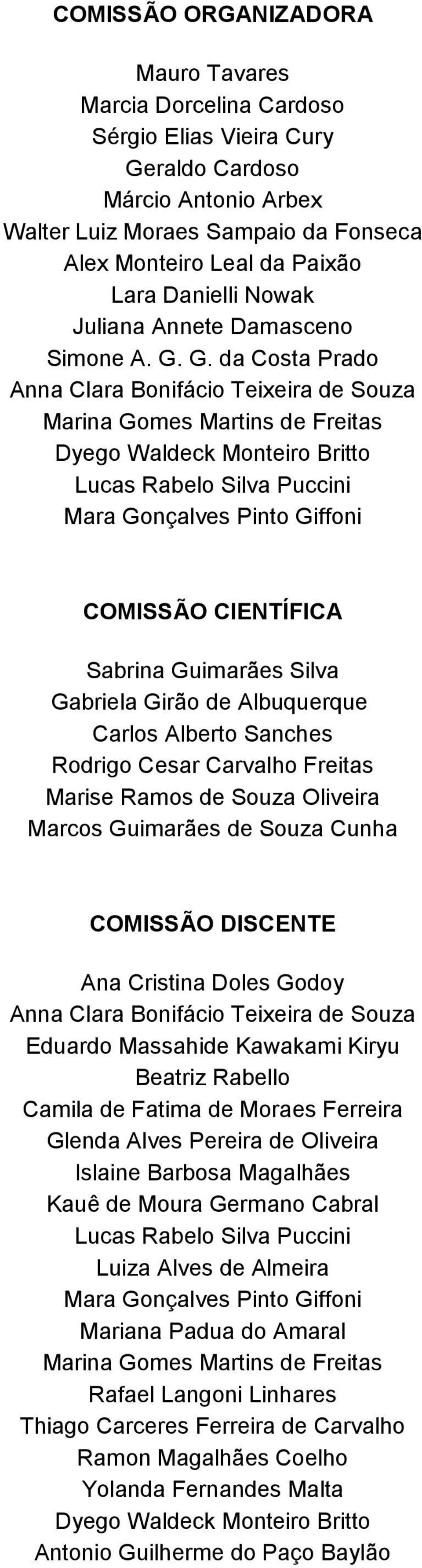 G. da Costa Prado Anna Clara Bonifácio Teixeira de Souza Marina Gomes Martins de Freitas Dyego Waldeck Monteiro Britto Lucas Rabelo Silva Puccini Mara Gonçalves Pinto Giffoni COMISSÃO CIENTÍFICA