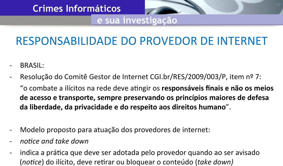 preservando os princípios maiores de defesa da liberdade, da privacidade e do respeito aos direitos humano.