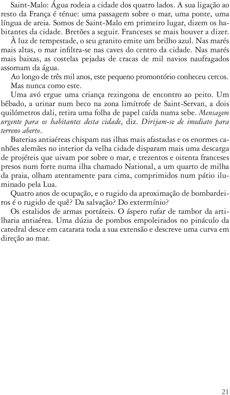 Nas marés mais altas, o mar infiltra-se nas caves do centro da cidade. Nas marés mais baixas, as costelas pejadas de cracas de mil navios naufragados assomam da água.