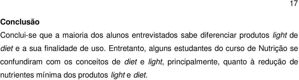 Entretanto, alguns estudantes do curso de Nutrição se confundiram com os