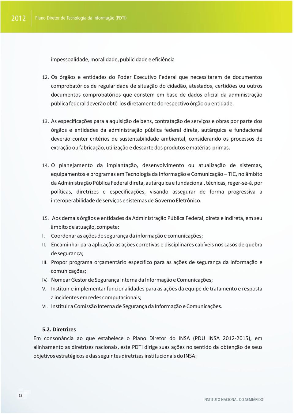 constem em base de dados oficial da administração pública federal deverão obtê-los diretamente do respectivo órgão ou entidade. 13.