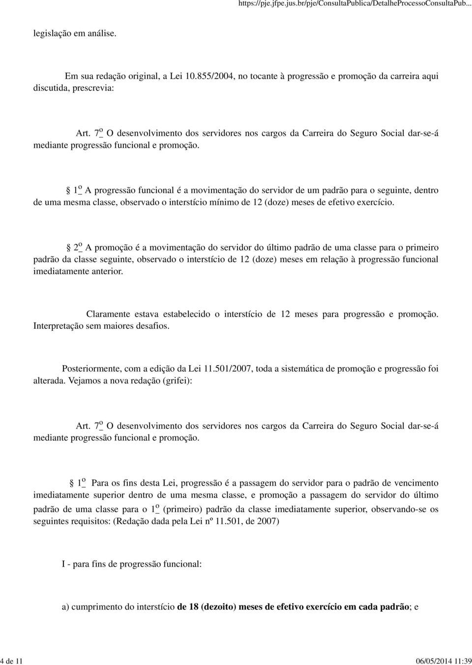 1 o A progressão funcional é a movimentação do servidor de um padrão para o seguinte, dentro de uma mesma classe, observado o interstício mínimo de 12 (doze) meses de efetivo exercício.