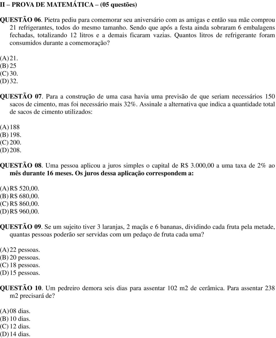 (B) 25 (C) 30. (D) 32. QUESTÃO 07. Para a construção de uma casa havia uma previsão de que seriam necessários 150 sacos de cimento, mas foi necessário mais 32%.