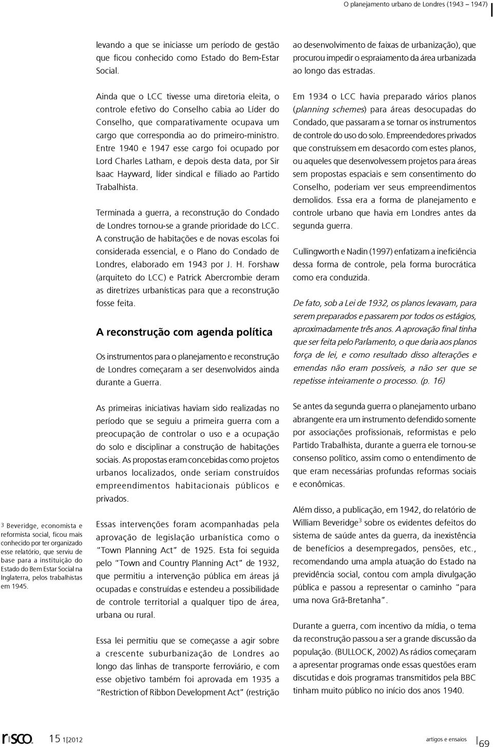 Ainda que o LCC tivesse uma diretoria eleita, o controle efetivo do Conselho cabia ao Líder do Conselho, que comparativamente ocupava um cargo que correspondia ao do primeiro-ministro.