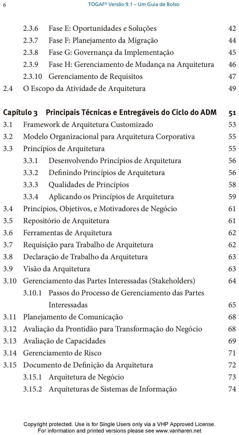 2 Modelo Organizacional para Arquitetura Corporativa 55 3.3 Princípios de Arquitetura 55 3.3.1 Desenvolvendo Princípios de Arquitetura 56 3.3.2 Definindo Princípios de Arquitetura 56 3.3.3 Qualidades de Princípios 58 3.