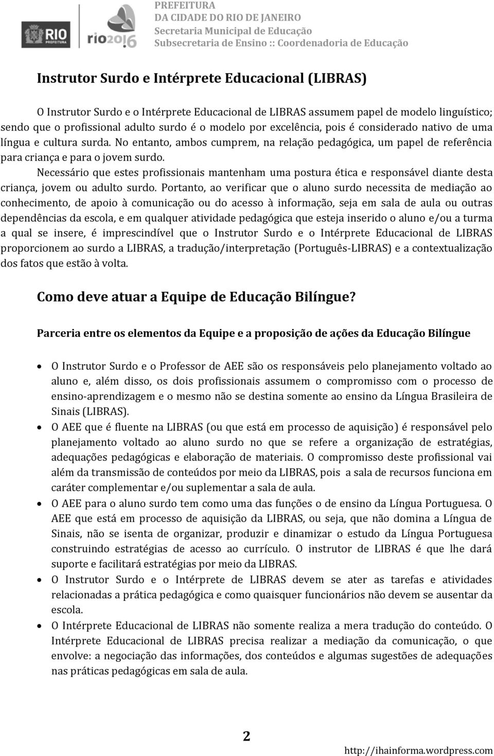 Necessário que estes profissionais mantenham uma postura ética e responsável diante desta criança, jovem ou adulto surdo.