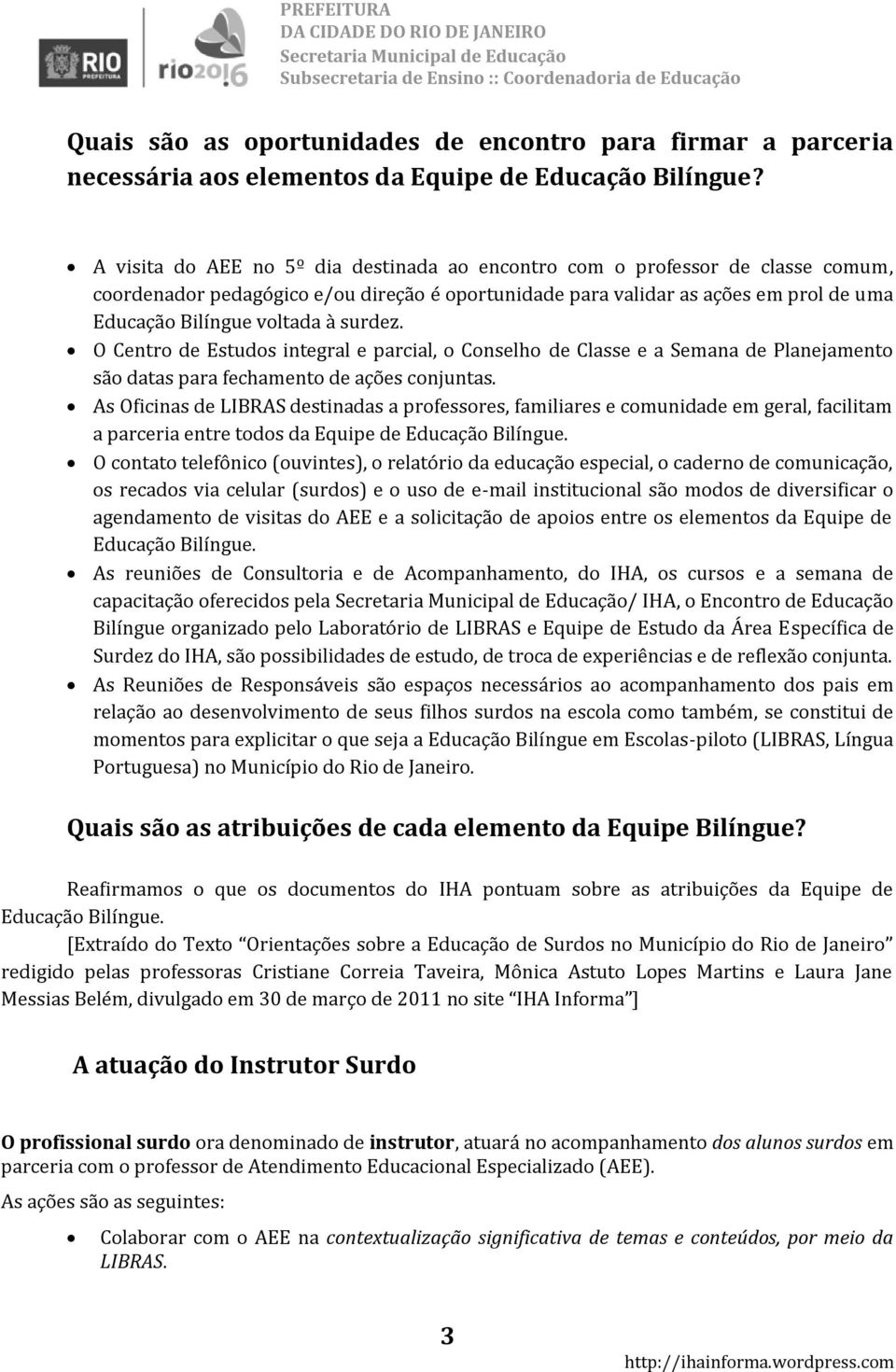 surdez. O Centro de Estudos integral e parcial, o Conselho de Classe e a Semana de Planejamento são datas para fechamento de ações conjuntas.