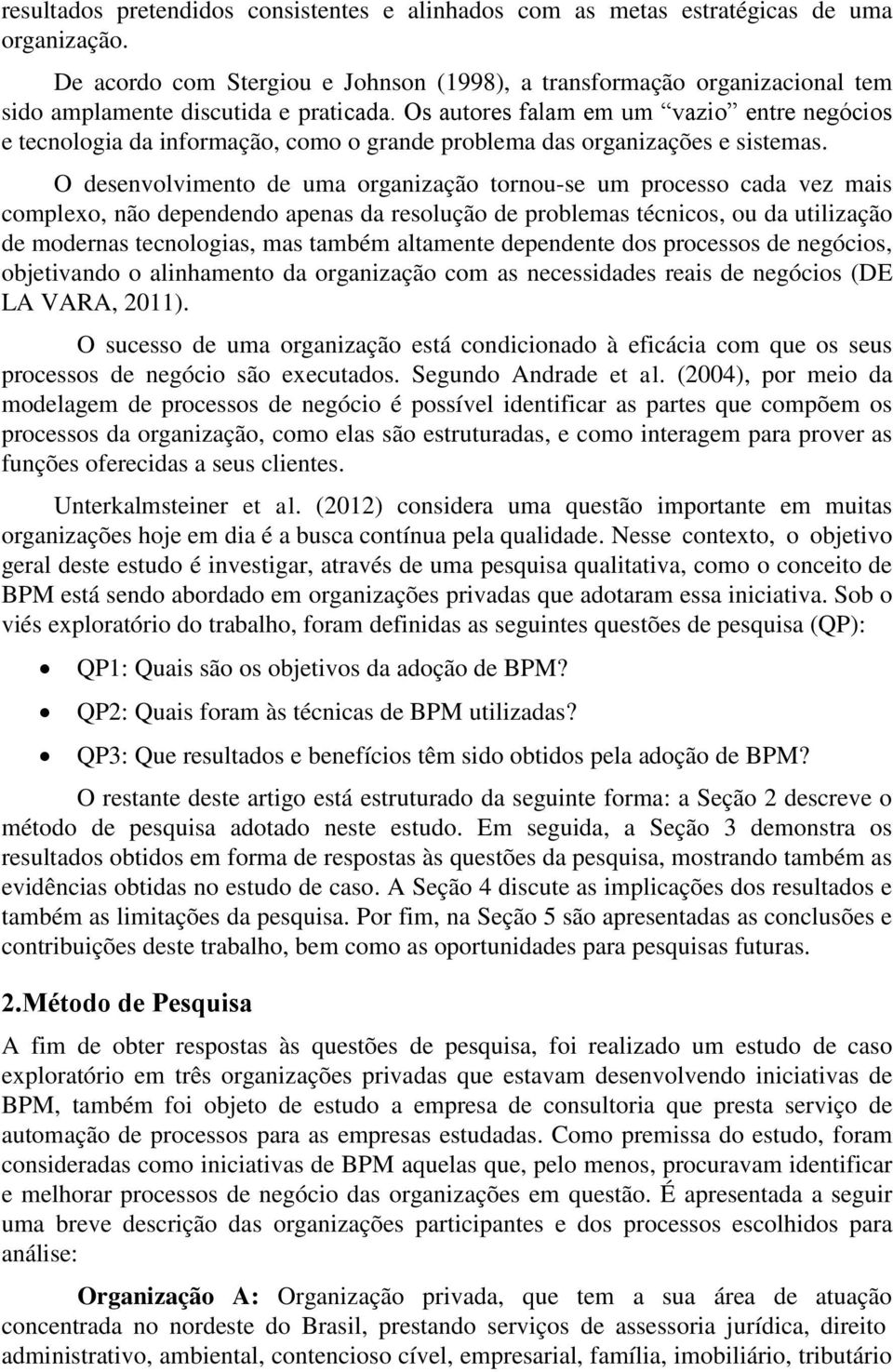 Os autores falam em um vazio entre negócios e tecnologia da informação, como o grande problema das organizações e sistemas.