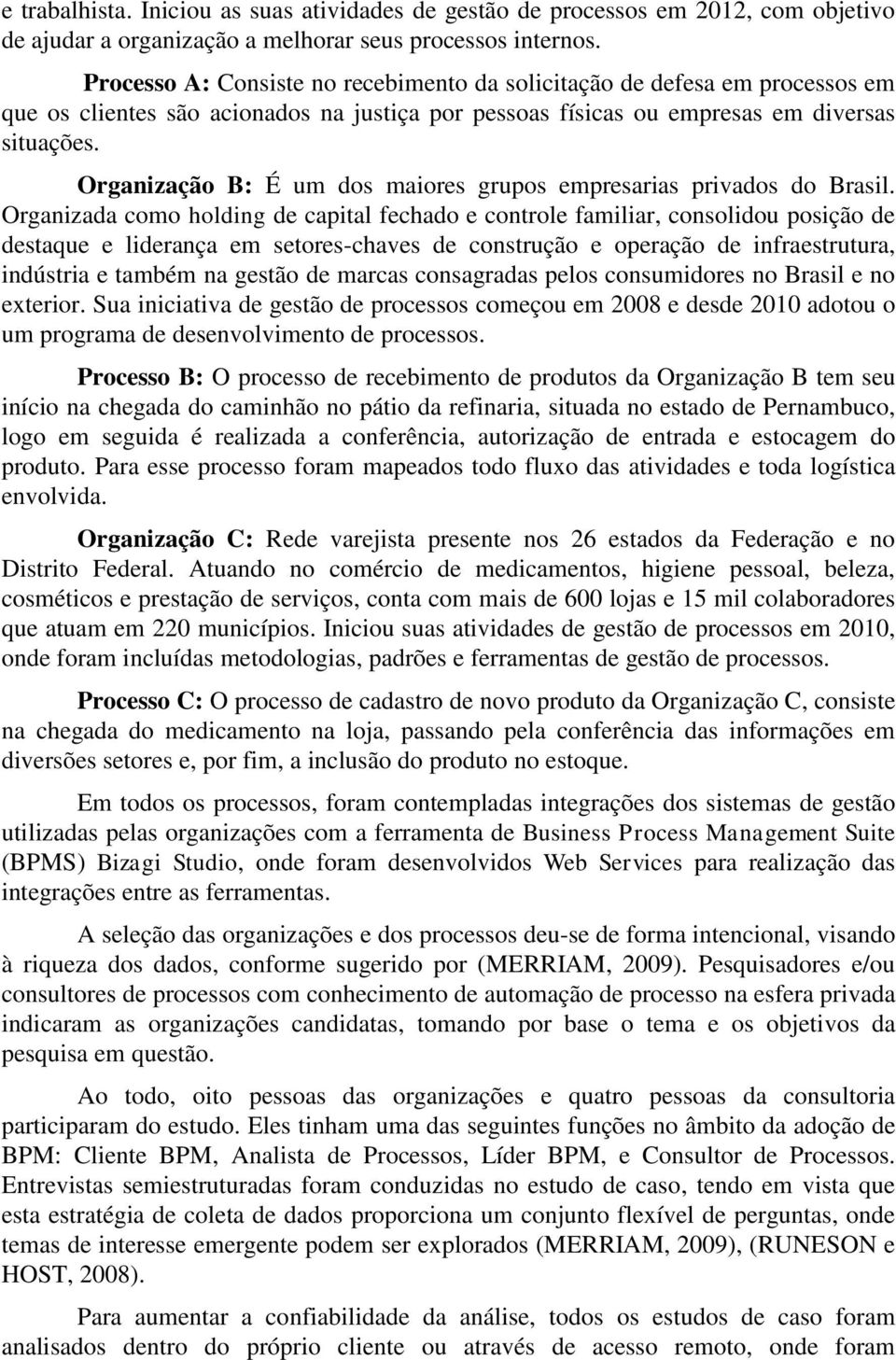 Organização B: É um dos maiores grupos empresarias privados do Brasil.