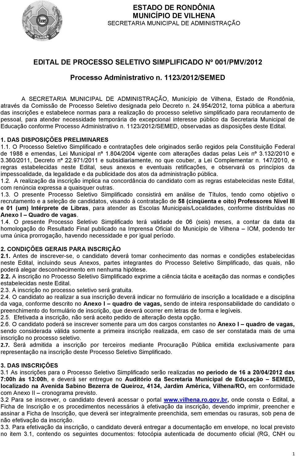 954/2012, torna pública a abertura das inscrições e estabelece normas para a realização do processo seletivo simplificado para recrutamento de pessoal, para atender necessidade temporária de