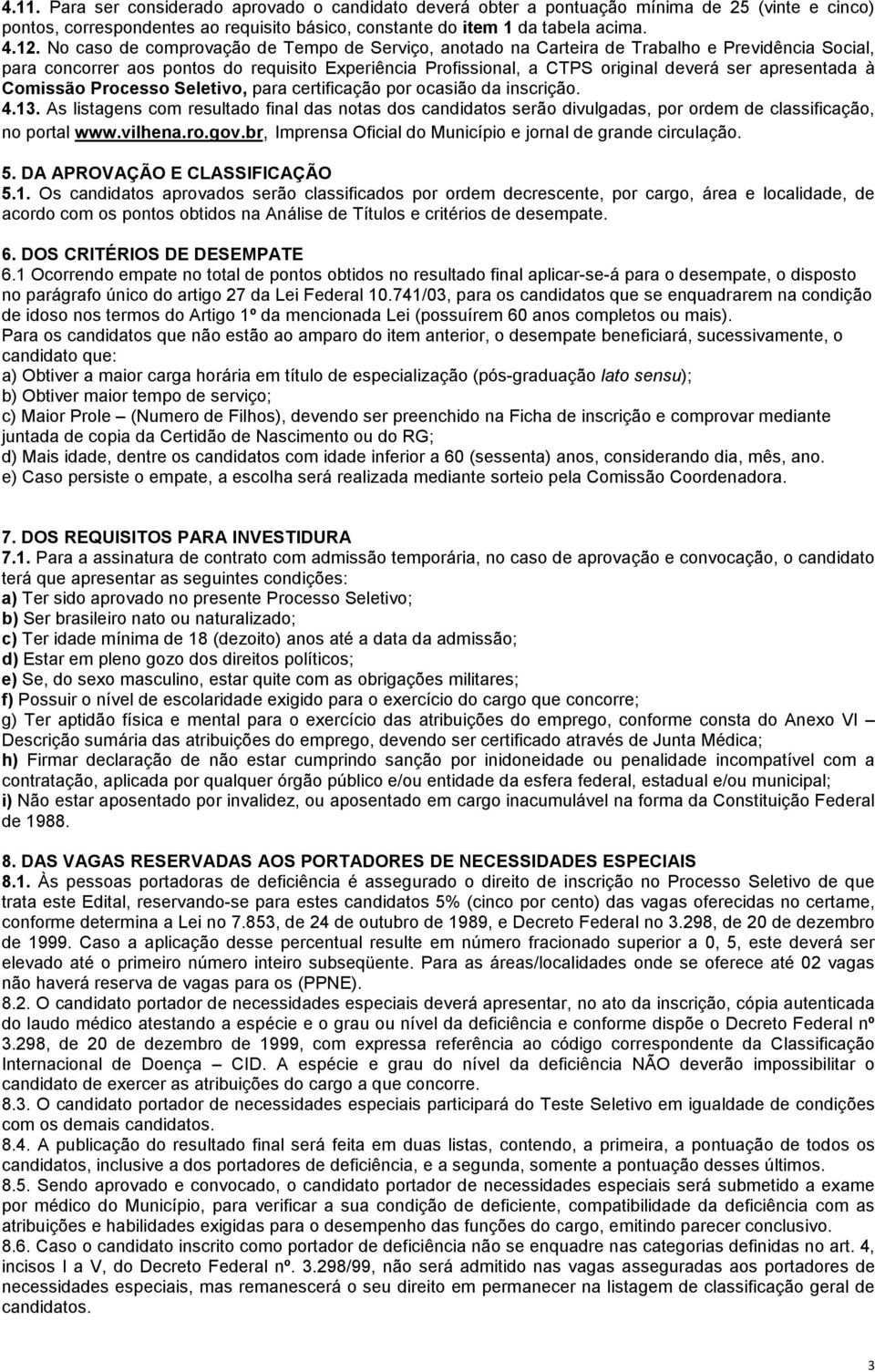 apresentada à Comissão Processo Seletivo, para certificação por ocasião da inscrição. 4.13.