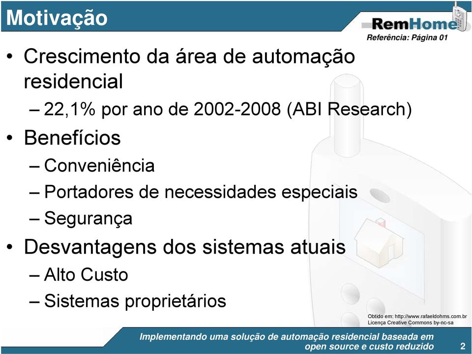 necessidades especiais Segurança Desvantagens dos sistemas atuais Alto