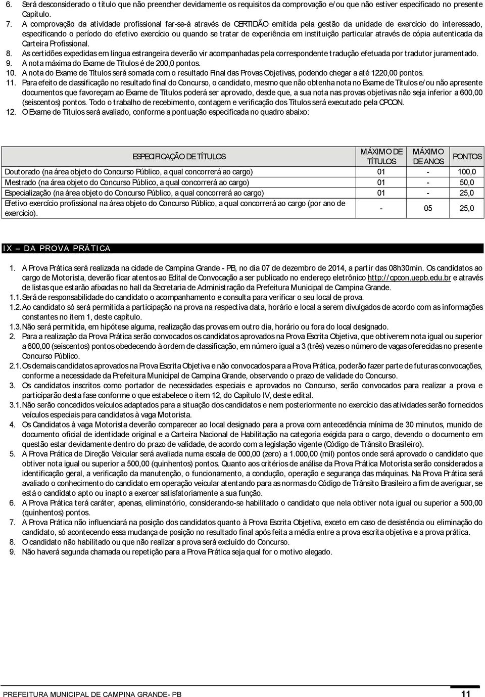 experiência em instituição particular através de cópia autenticada da Carteira Profissional. 8.