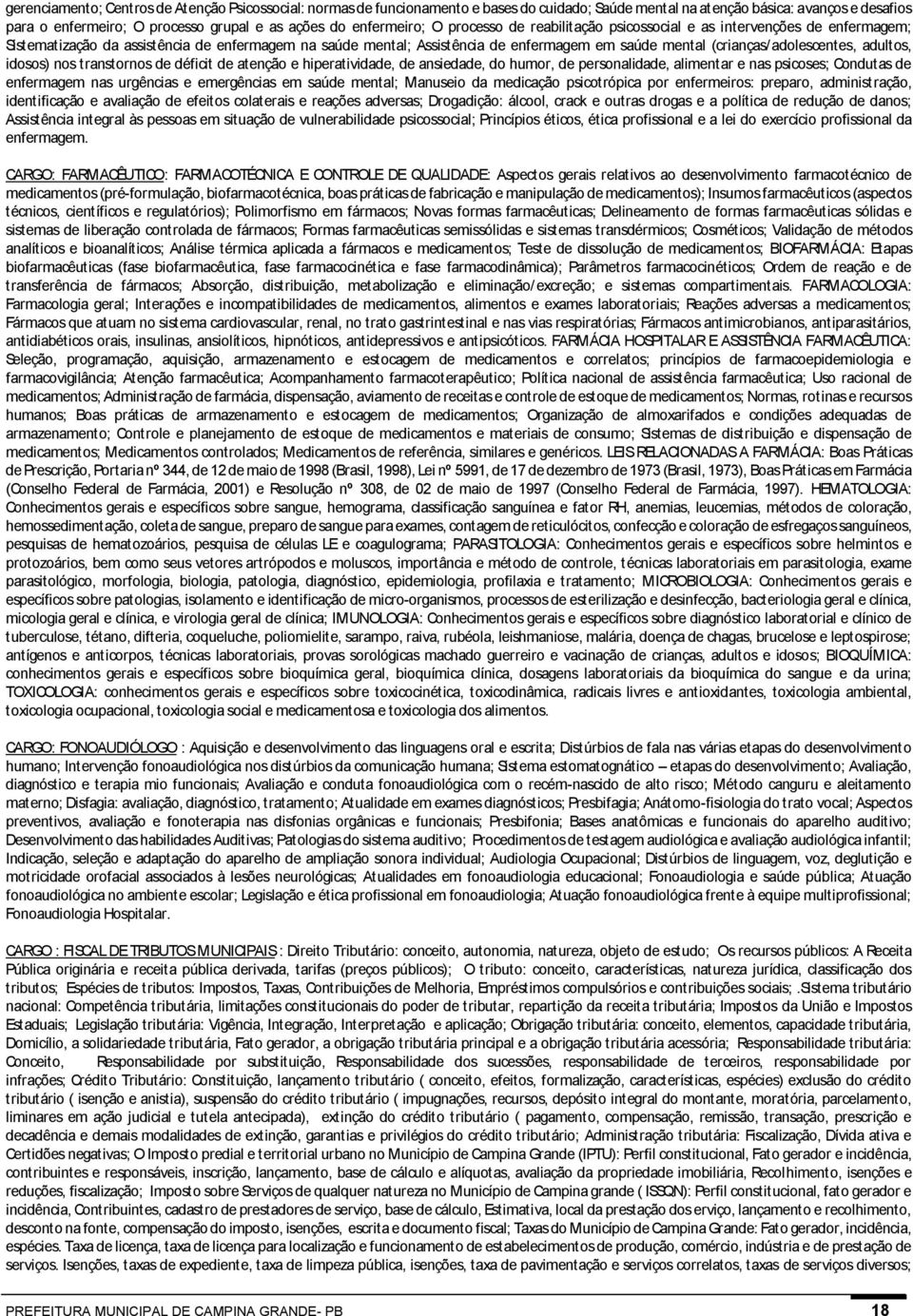 adolescentes, adultos, idosos) nos transtornos de déficit de atenção e hiperatividade, de ansiedade, do humor, de personalidade, alimentar e nas psicoses; Condutas de enfermagem nas urgências e