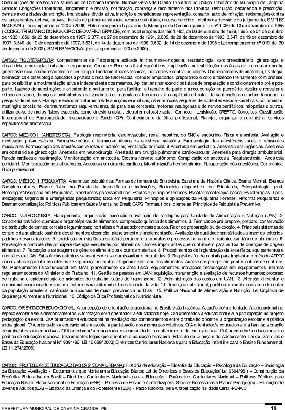 auto de infração, reclamações contra os lançamentos, defesa, provas, decisão de primeira instância, recurso voluntário, recurso de ofício, efeitos da decisão e do julgamento; SIMPLES NACIONAL ( Lei