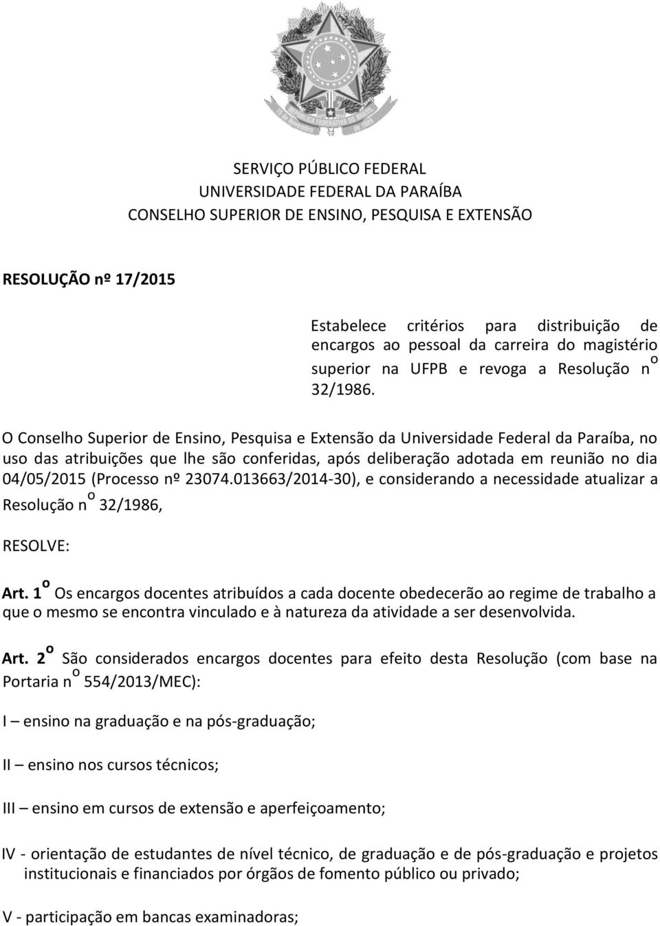 O Conselho Superior de Ensino, Pesquisa e Extensão da Universidade Federal da Paraíba, no uso das atribuições que lhe são conferidas, após deliberação adotada em reunião no dia 04/05/2015 (Processo