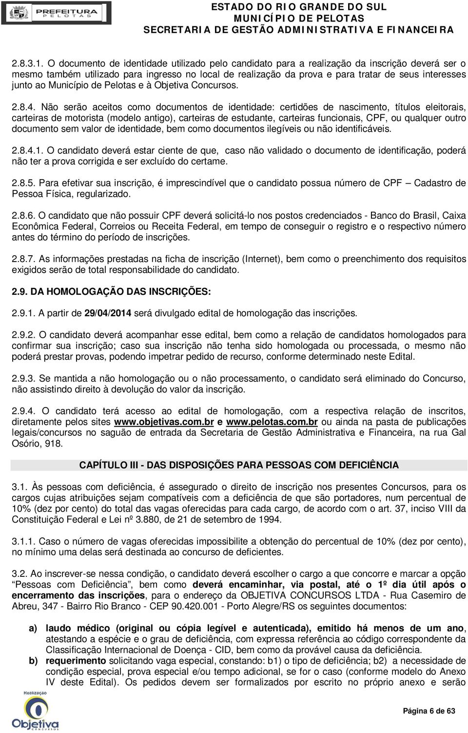 junto ao Município de Pelotas e à Objetiva Concursos. 2.8.4.