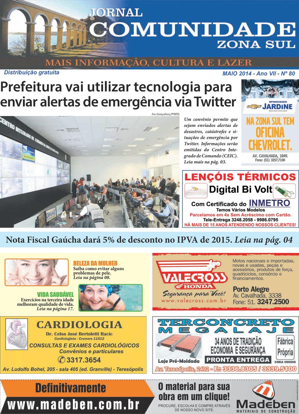 Informações serão emitidas do Centro Integrado de Comando (CEIC). Leia mais na pág. 03. Nota Fiscal Gaúcha dará 5% de desconto no IPVA de 2015.