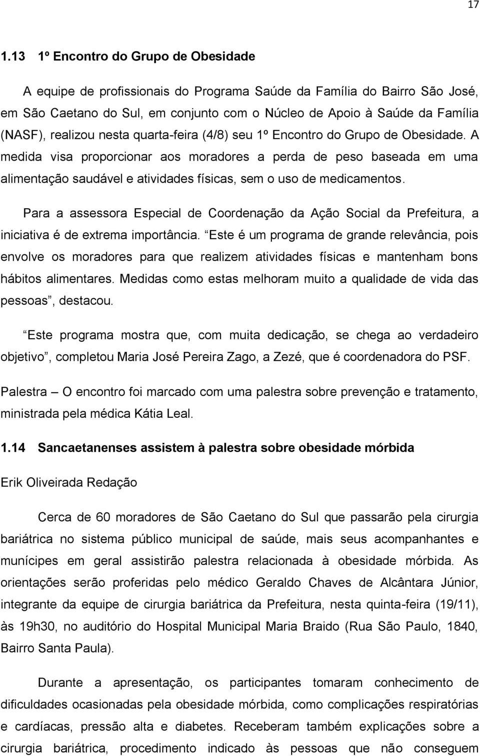 A medida visa proporcionar aos moradores a perda de peso baseada em uma alimentação saudável e atividades físicas, sem o uso de medicamentos.