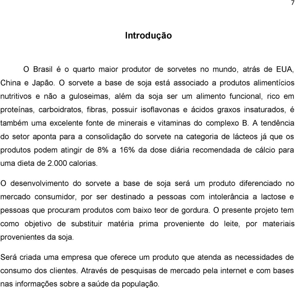 ácidos graxos insaturados, é também uma excelente fonte de minerais e vitaminas do complexo B.