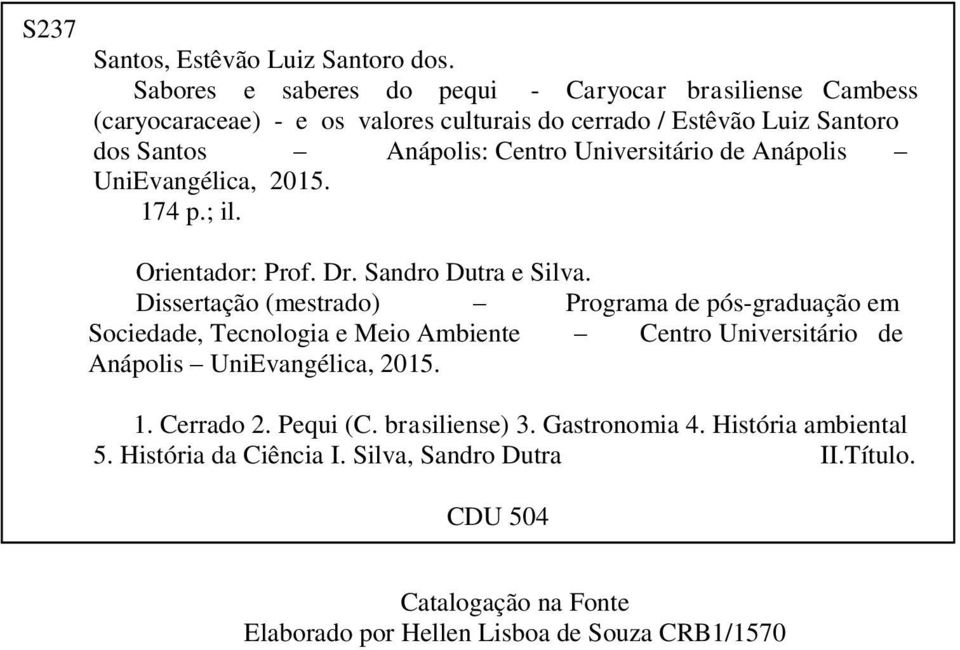 Universitário de Anápolis UniEvangélica, 2015. 174 p.; il. Orientador: Prof. Dr. Sandro Dutra e Silva.