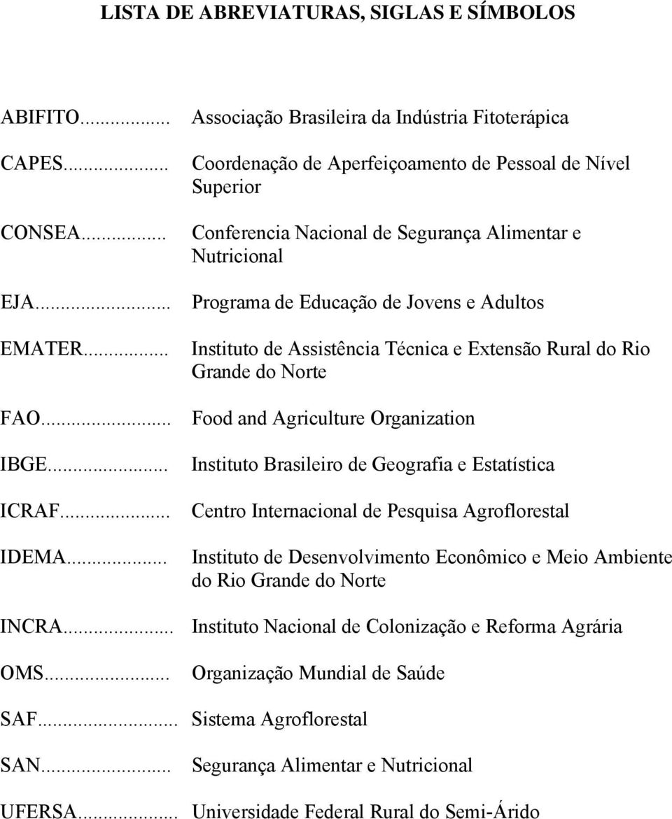 e Adultos Instituto de Assistência Técnica e Extensão Rural do Rio Grande do Norte FAO... Food and Agriculture Organization IBGE... ICRAF... IDEMA.