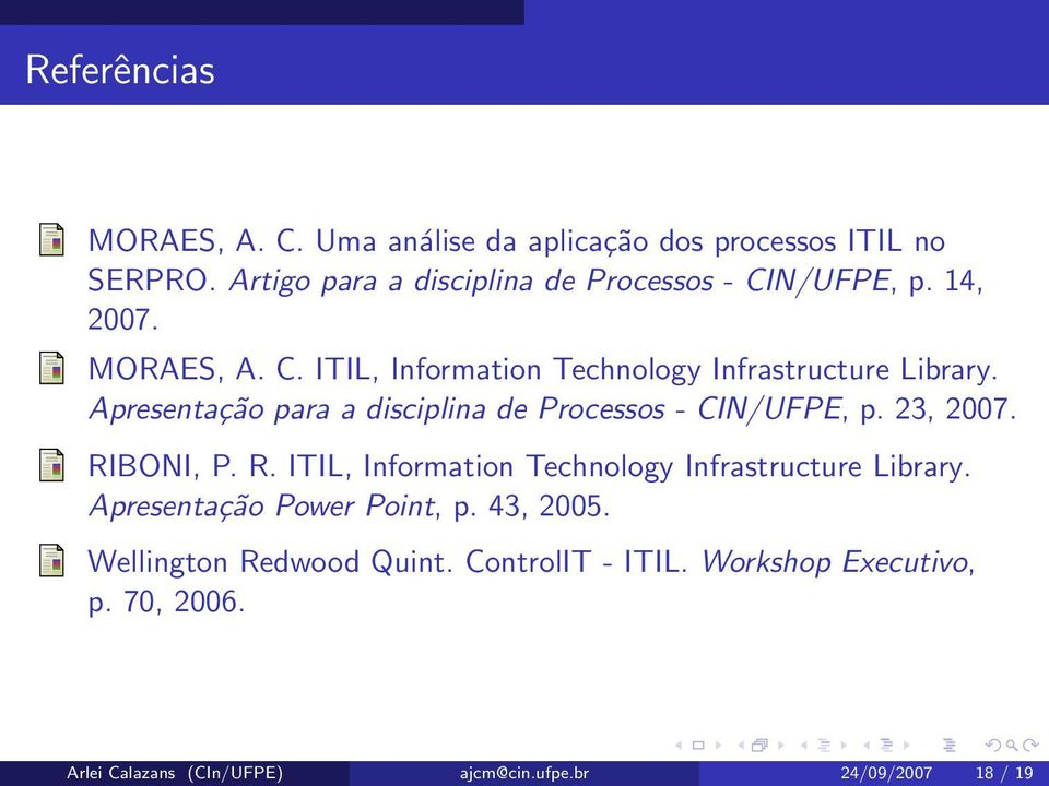 Apresentação para a disciplina de Processos - CIN/UFPE, p. 23, 2007. RIBONI, P. R. ITIL, Information Technology Infrastructure Library.