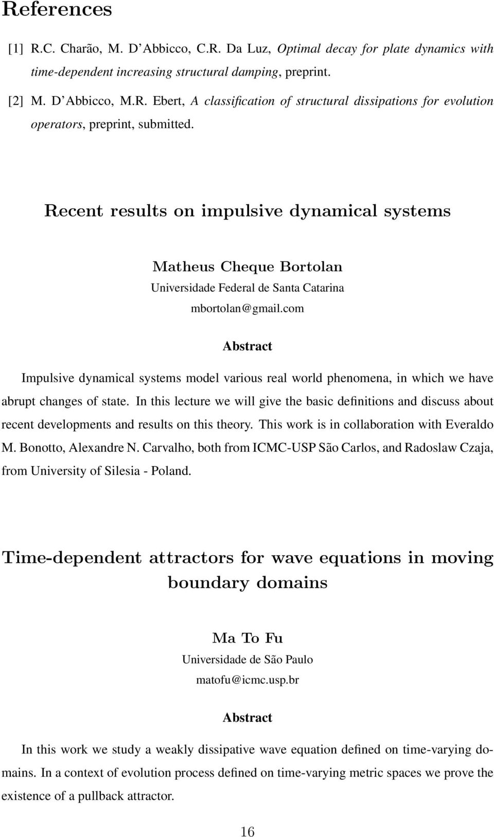 com Impulsive dynamical systems model various real world phenomena, in which we have abrupt changes of state.