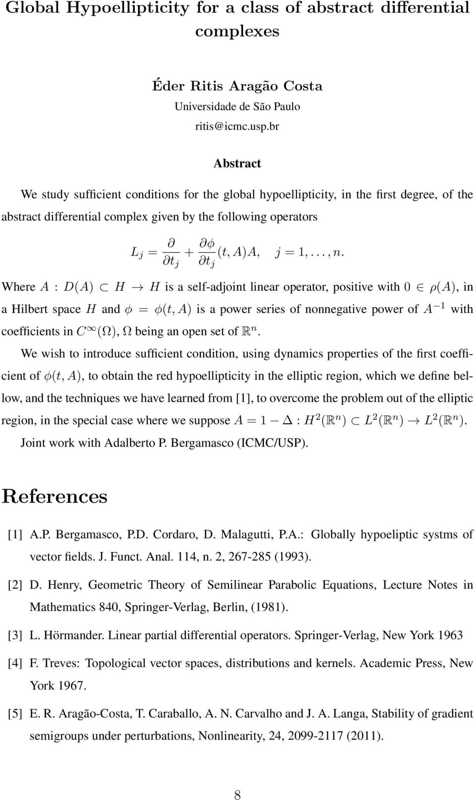 t j t j Where A : D(A) H H is a self-adjoint linear operator, positive with 0 ρ(a), in a Hilbert space H and φ = φ(t, A) is a power series of nonnegative power of A 1 with coefficients in C (Ω), Ω