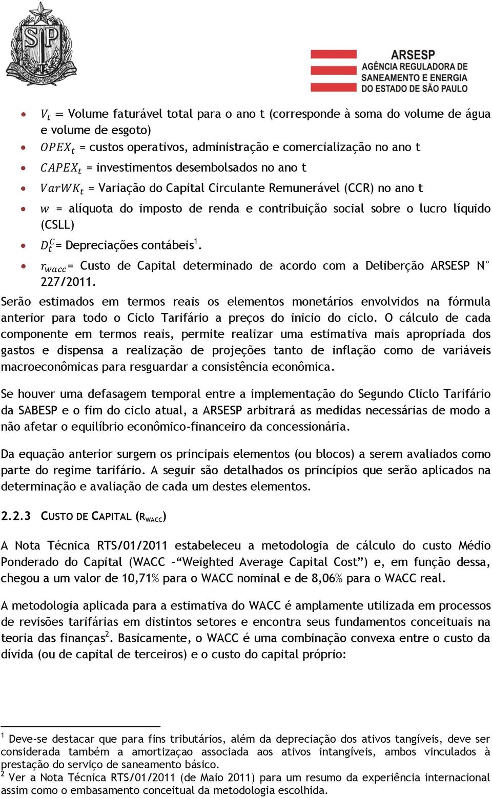 = Custo de Capital determinado de acordo com a Deliberção ARSESP N 227/2011.