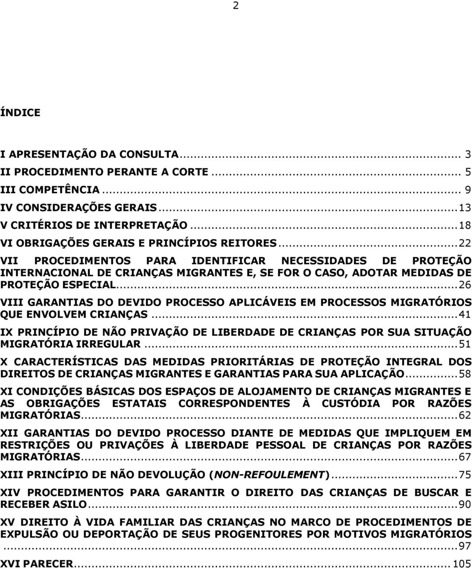 .. 22 VII PROCEDIMENTOS PARA IDENTIFICAR NECESSIDADES DE PROTEÇÃO INTERNACIONAL DE CRIANÇAS MIGRANTES E, SE FOR O CASO, ADOTAR MEDIDAS DE PROTEÇÃO ESPECIAL.