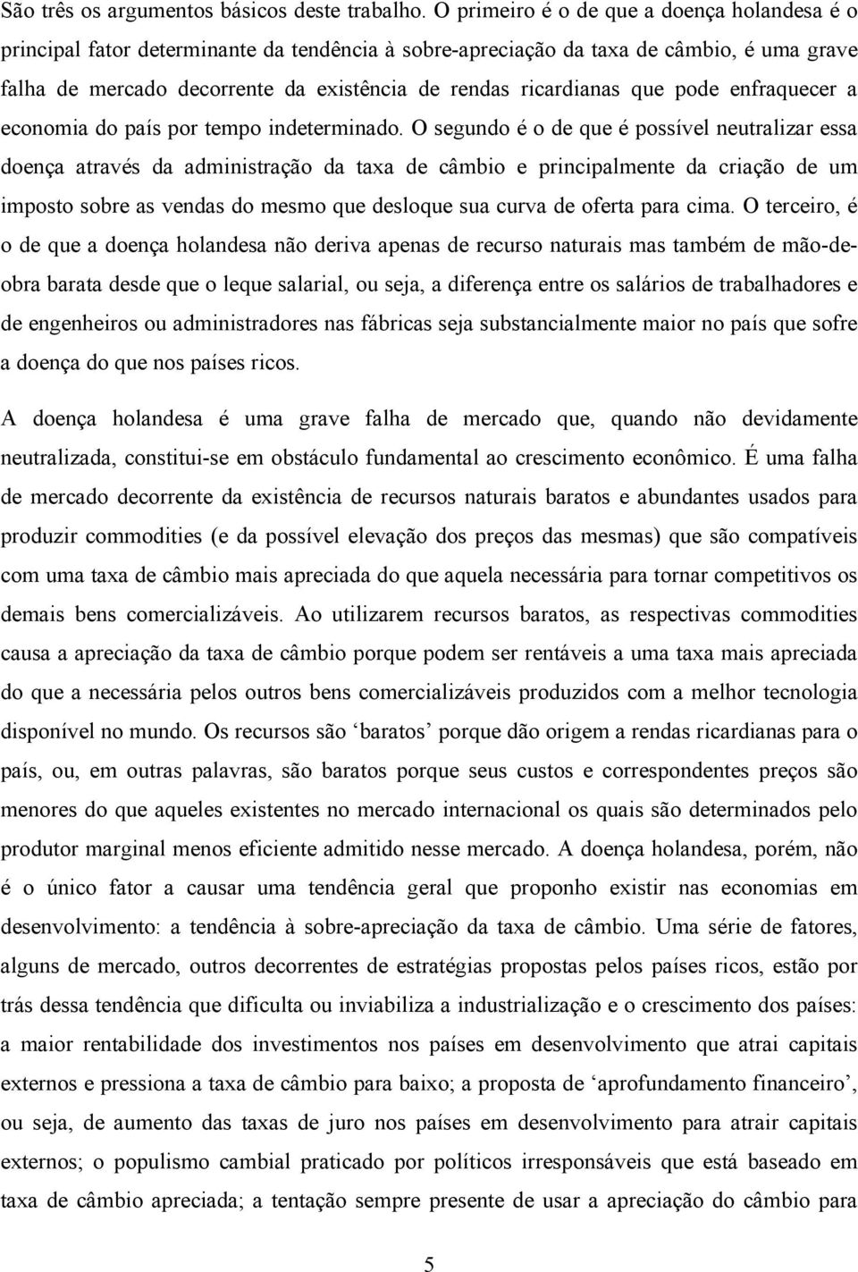 ricardianas que pode enfraquecer a economia do país por tempo indeterminado.