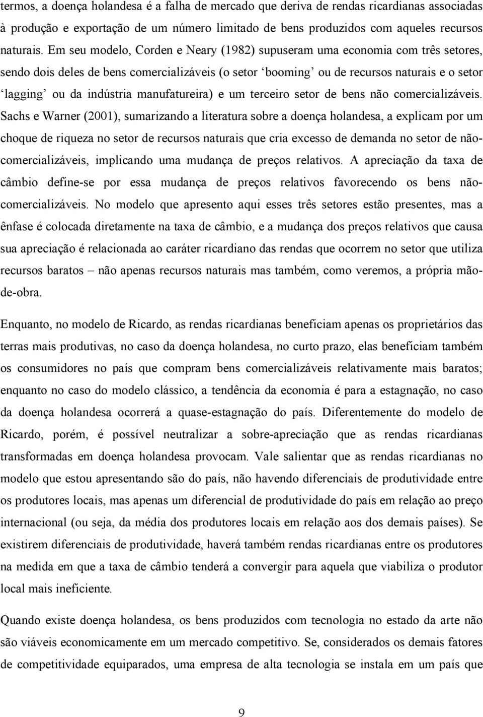 manufatureira) e um terceiro setor de bens não comercializáveis.