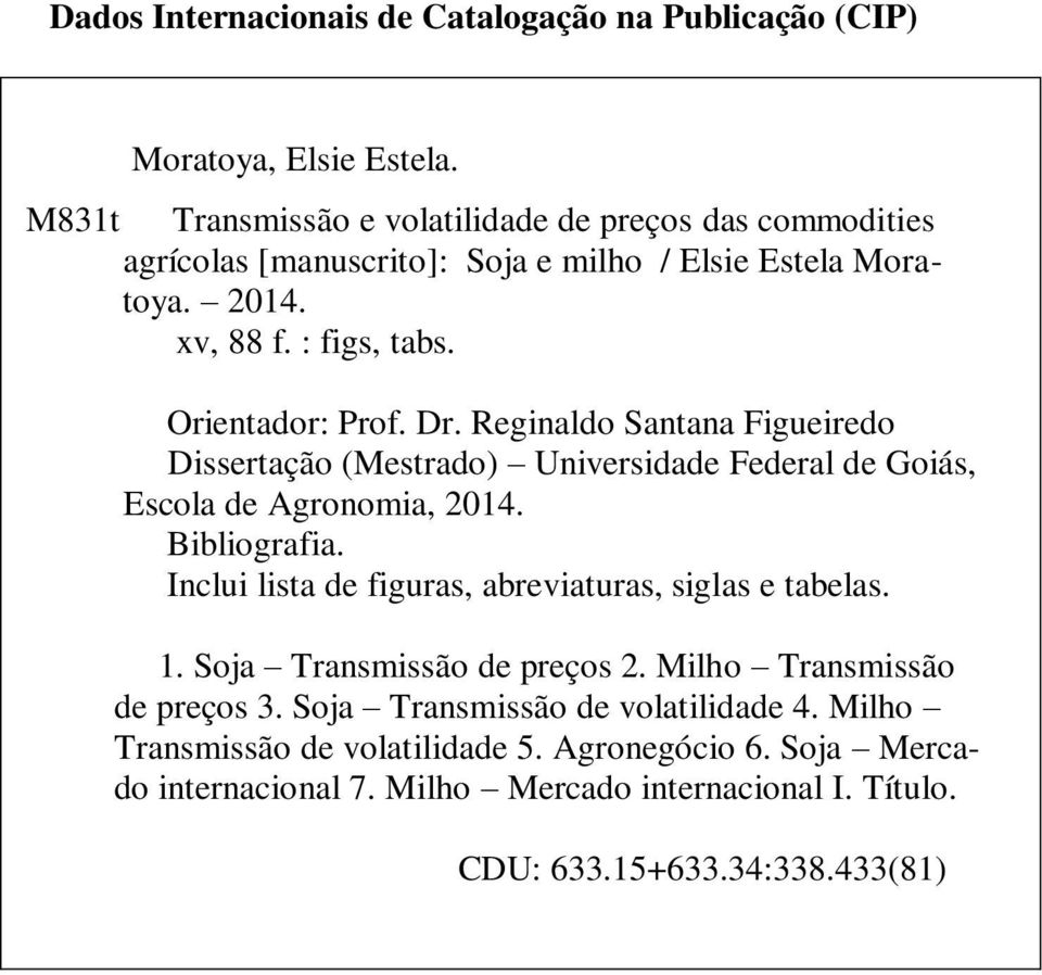 Reginaldo Santana Figueiredo Dissertação (Mestrado) Universidade Federal de Goiás, Escola de Agronomia, 2014. Bibliografia.