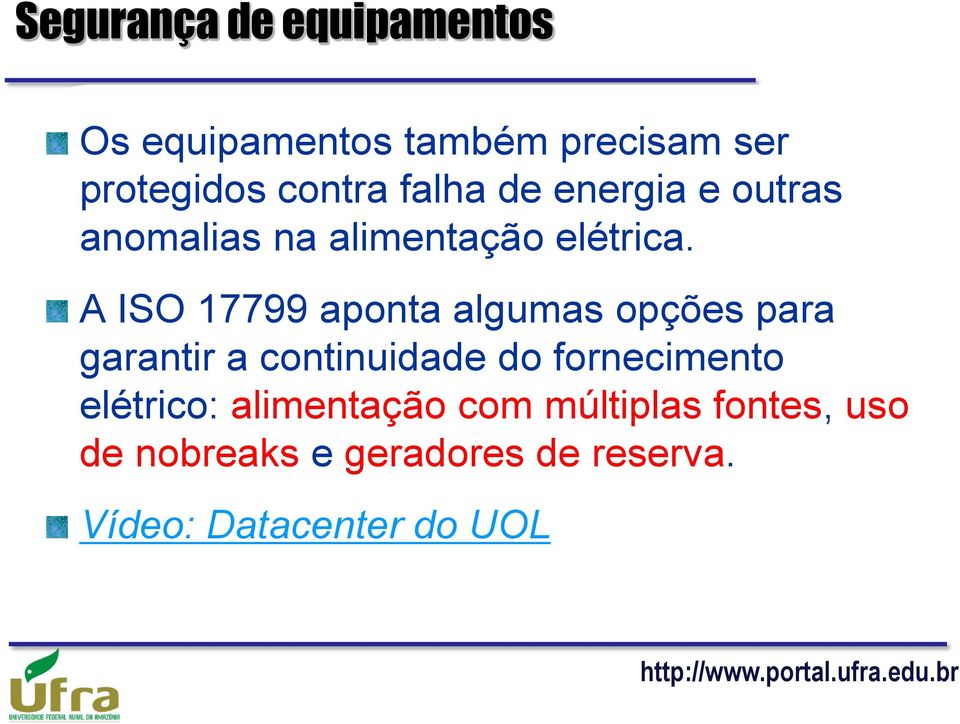 A ISO 17799 aponta algumas opções para garantir a continuidade do fornecimento